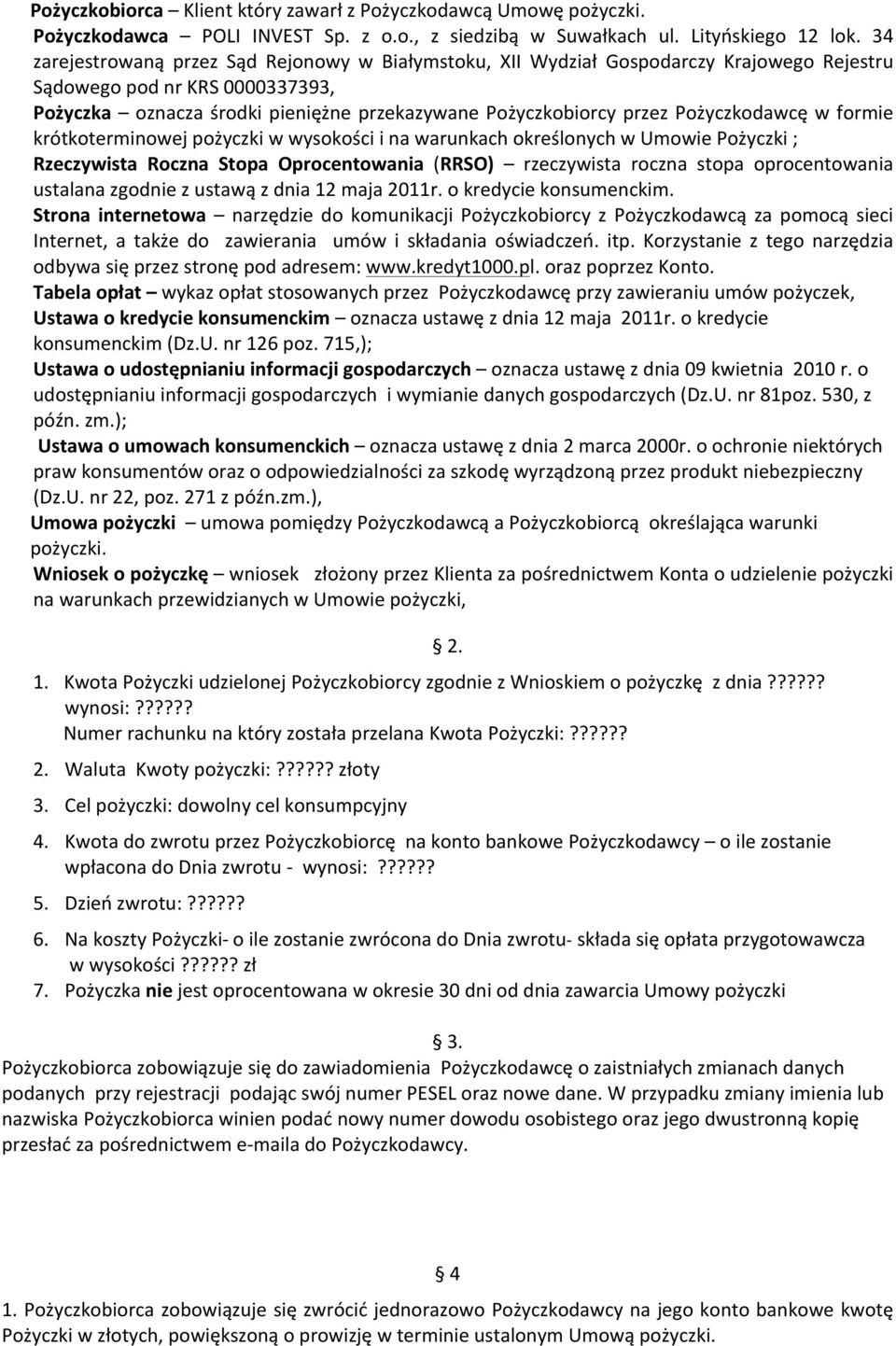 Pożyczkodawcę w formie krótkoterminowej pożyczki w wysokości i na warunkach określonych w Umowie Pożyczki ; Rzeczywista Roczna Stopa Oprocentowania (RRSO) rzeczywista roczna stopa oprocentowania