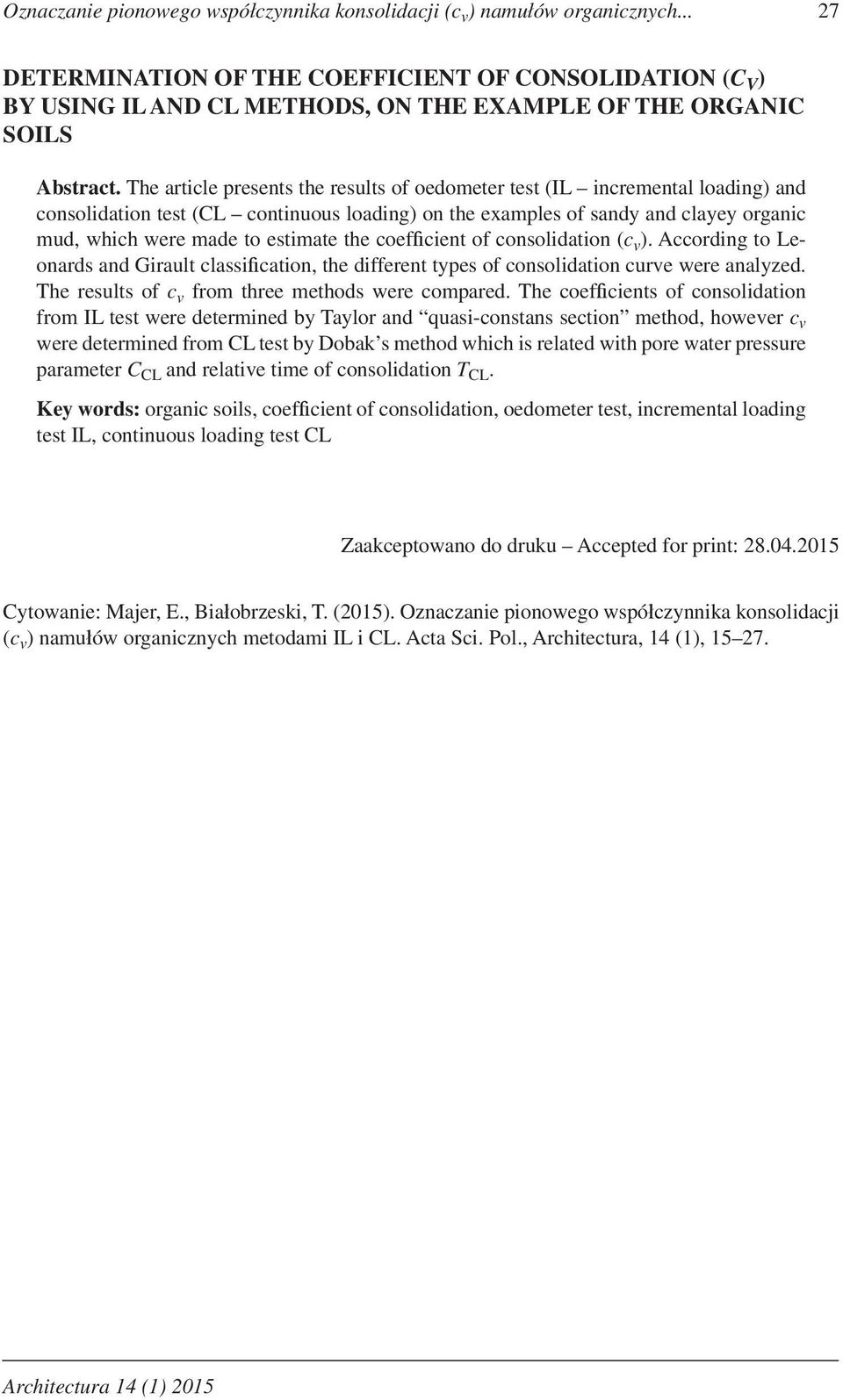 The article presents the results of oedometer test (IL incremental loading) and consolidation test (CL continuous loading) on the examples of sandy and clayey organic mud, which were made to estimate