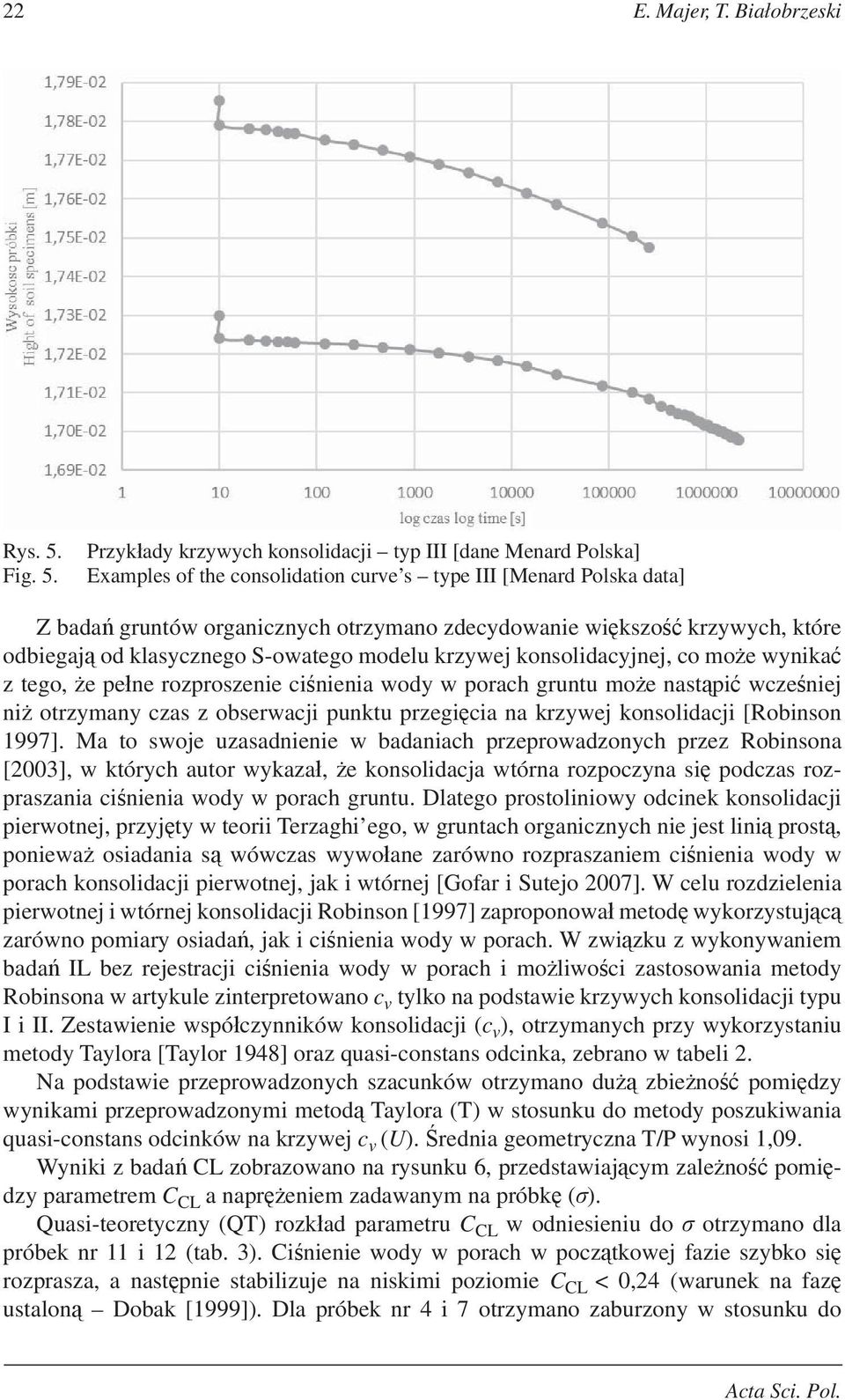 Przyk ady krzywych konsolidacji typ III [dane Menard Polska] Examples of the consolidation curve s type III [Menard Polska data] Z bada gruntów organicznych otrzymano zdecydowanie wi kszo krzywych,
