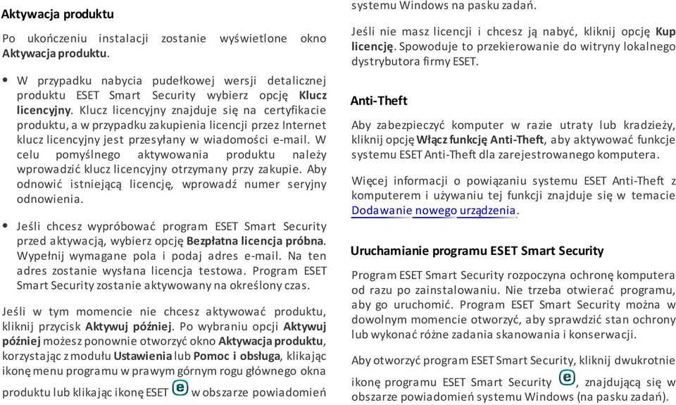 W celu pomyślnego aktywowania produktu należy wprowadzić klucz licencyjny otrzymany przy zakupie. Aby odnowić istniejącą licencję, wprowadź numer seryjny odnowienia.