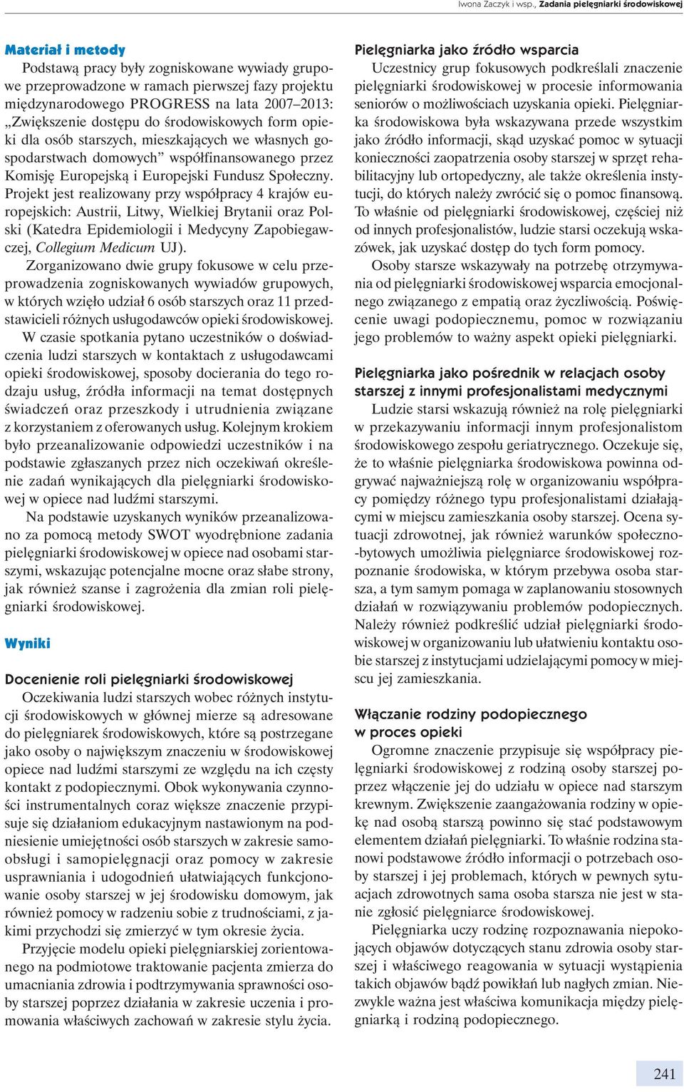 Zwiększenie dostępu do środowiskowych form opieki dla osób starszych, mieszkających we własnych gospodarstwach domowych współfinansowanego przez Komisję Europejską i Europejski Fundusz Społeczny.