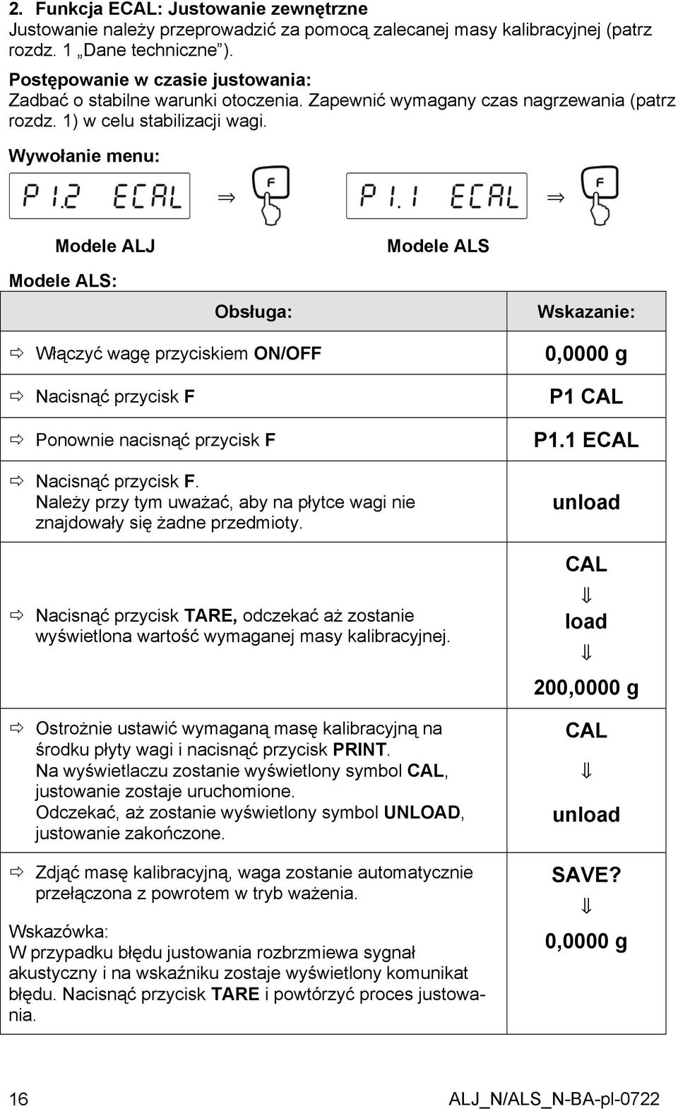 2 ECAL Modele ALJ Modele ALS: P1.1 ECAL Obsługa: Modele ALS Wskazanie: Włączyć wagę przyciskiem ON/OFF Nacisnąć przycisk F Ponownie nacisnąć przycisk F Nacisnąć przycisk F.