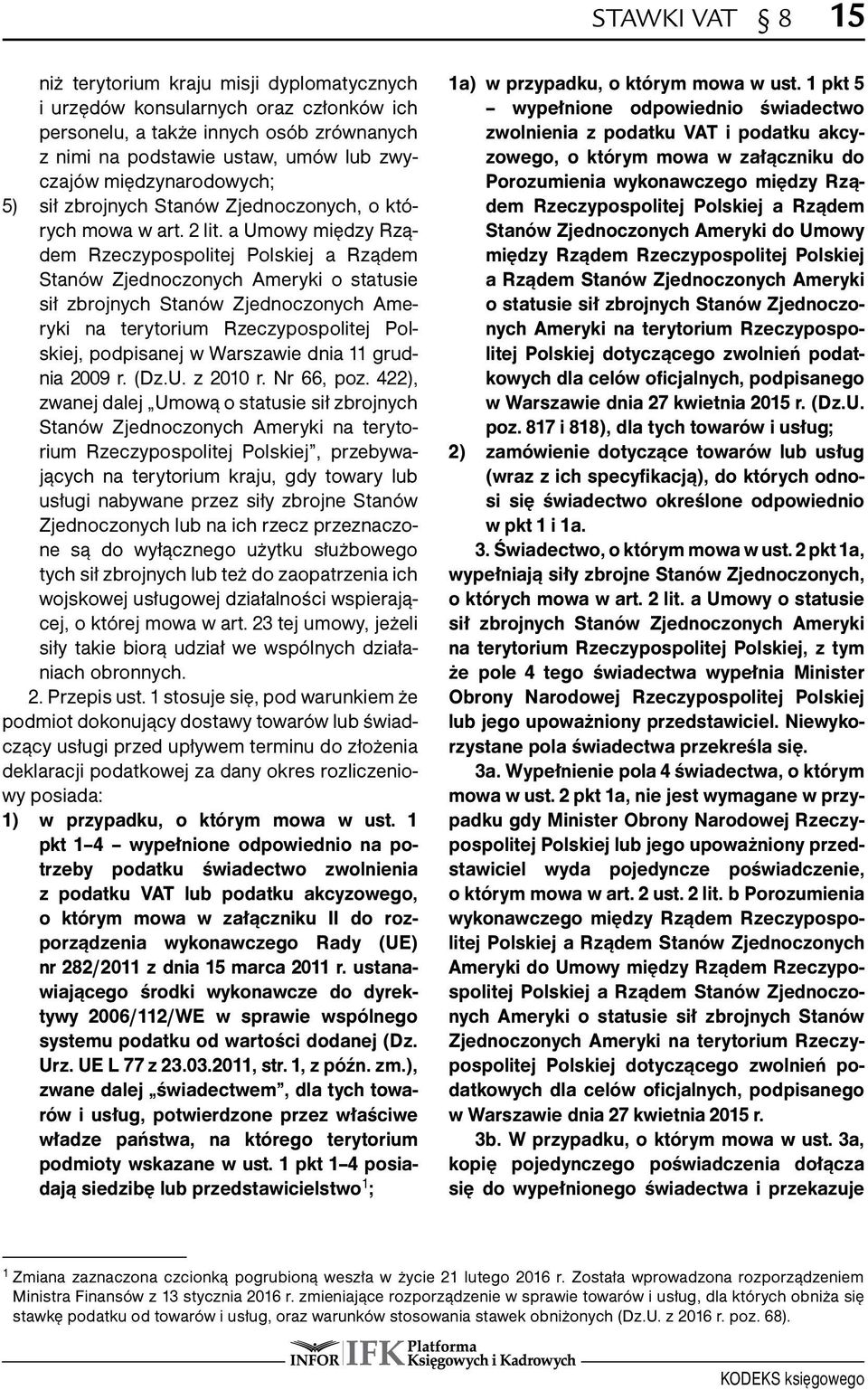 a Umowy między Rządem Rzeczypospolitej Polskiej a Rządem Stanów Zjednoczonych Ameryki o statusie sił zbrojnych Stanów Zjednoczonych Ameryki na terytorium Rzeczypospolitej Polskiej, podpisanej w