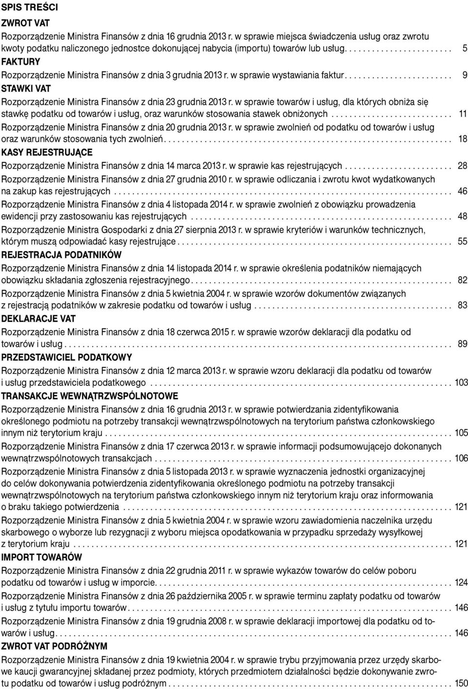 w sprawie wystawiania faktur... 9 Stawki VAT Rozporządzenie Ministra Finansów z dnia 23 grudnia 2013 r.