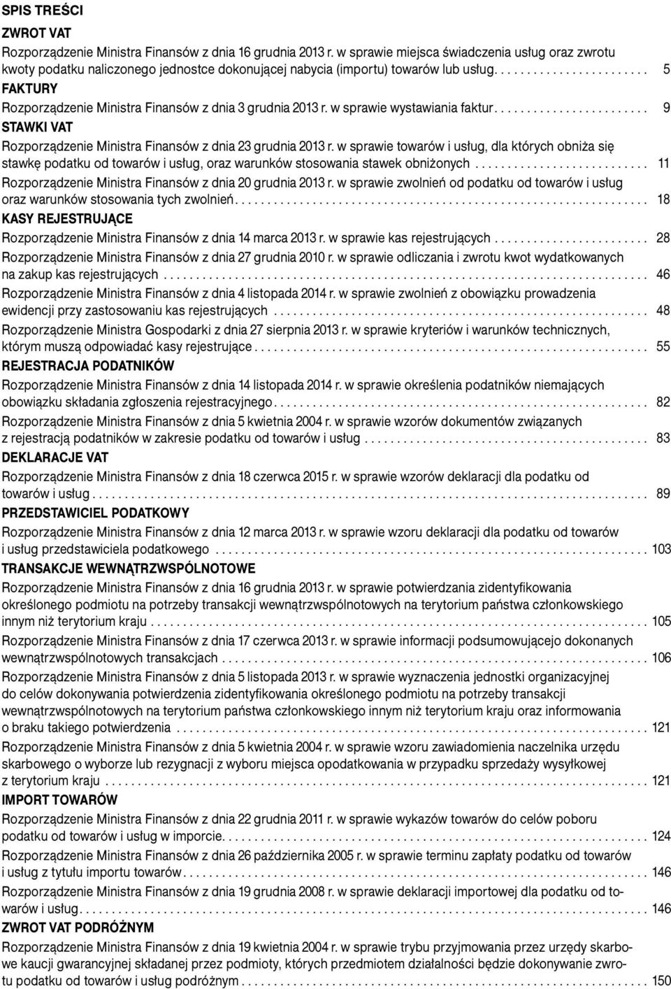 w sprawie wystawiania faktur... 9 Stawki VAT Rozporządzenie Ministra Finansów z dnia 23 grudnia 2013 r.