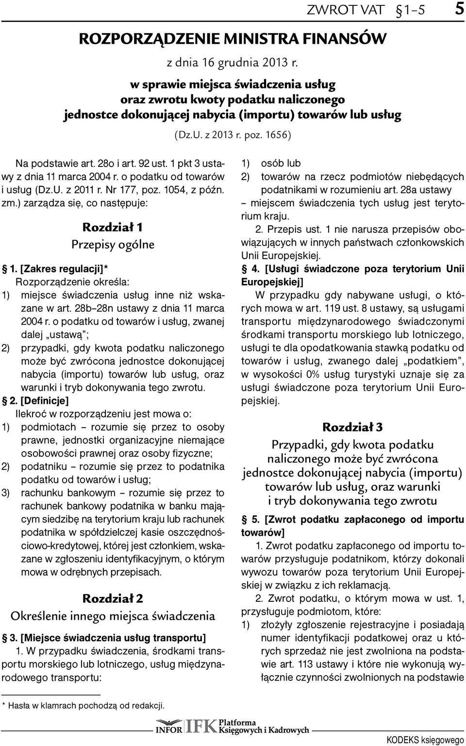 1 pkt 3 ustawy z dnia 11 marca 2004 r. o podatku od towarów i usług (Dz.U. z 2011 r. Nr 177, poz. 1054, z późn. zm.) zarządza się, co następuje: Rozdział 1 Przepisy ogólne 1.