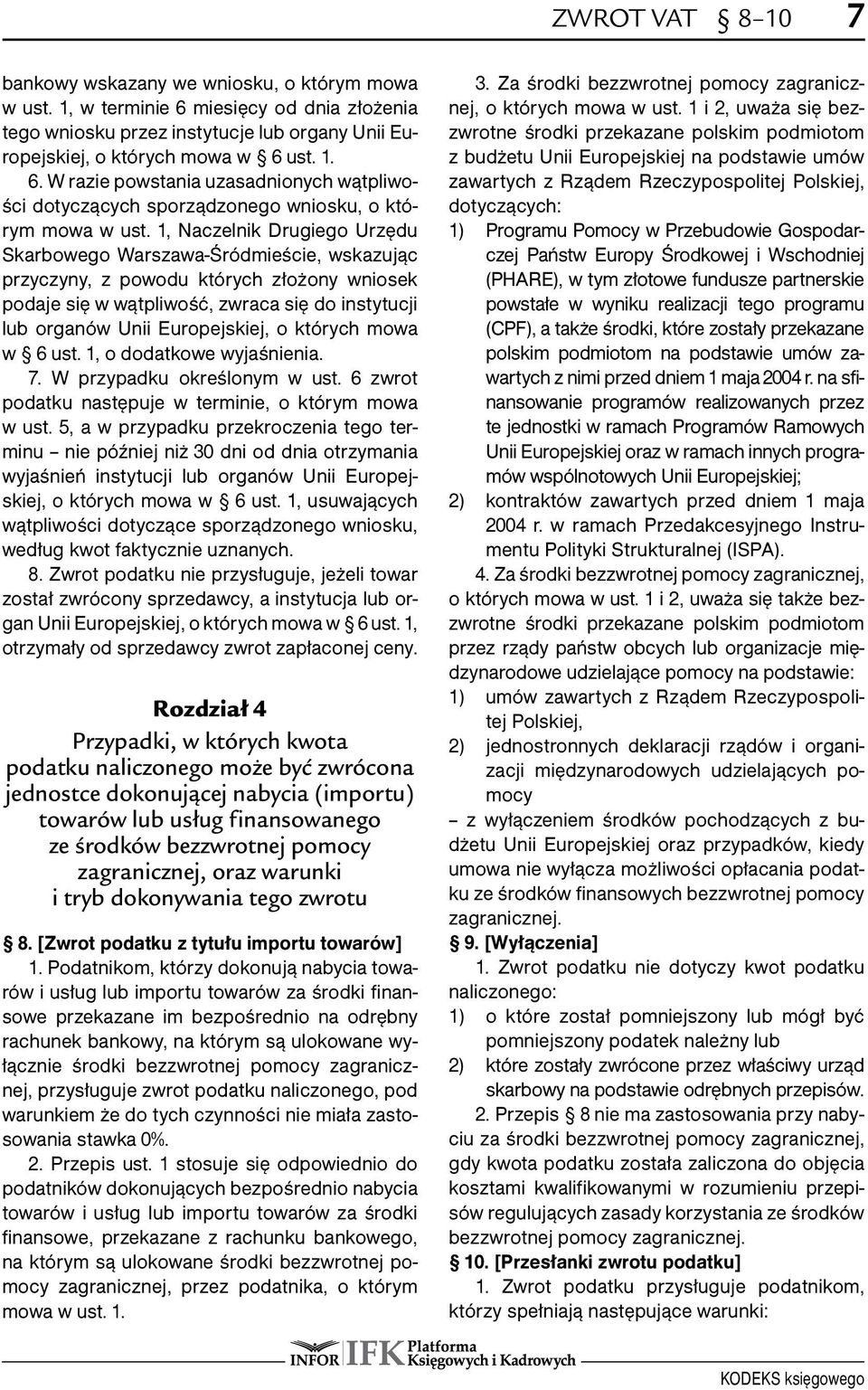 których mowa w 6 ust. 1, o dodatkowe wyjaśnienia. 7. W przypadku określonym w ust. 6 zwrot podatku następuje w terminie, o którym mowa w ust.