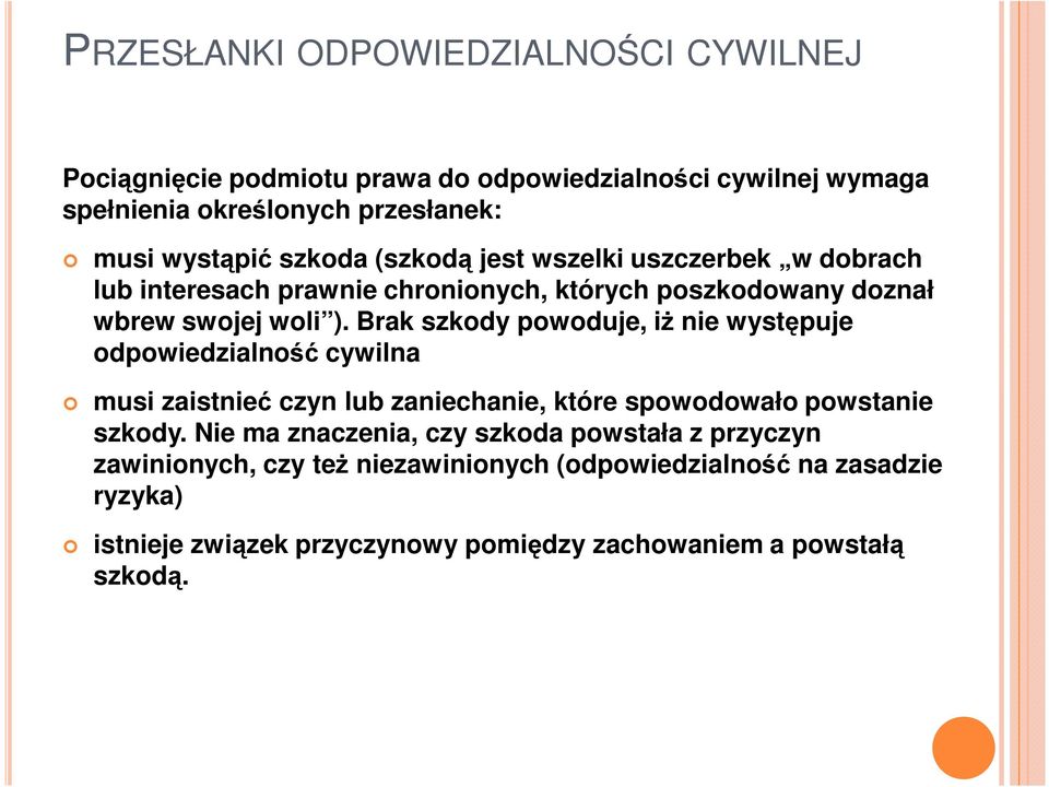 Brak szkody powoduje, iŝ nie występuje odpowiedzialność cywilna musi zaistnieć czyn lub zaniechanie, które spowodowało powstanie szkody.
