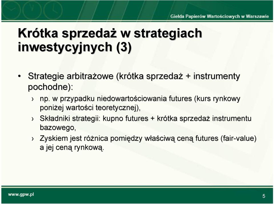 w przypadku niedowartościowania futures (kurs rynkowy poniżej wartości teoretycznej),