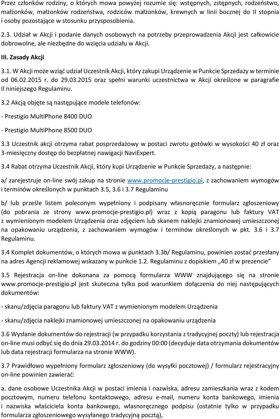 Zasady Akcji 3.1. W Akcji może wziąć udział Uczestnik Akcji, który zakupi Urządzenie w Punkcie Sprzedaży w terminie od 06.02.2015 r. do 29.03.