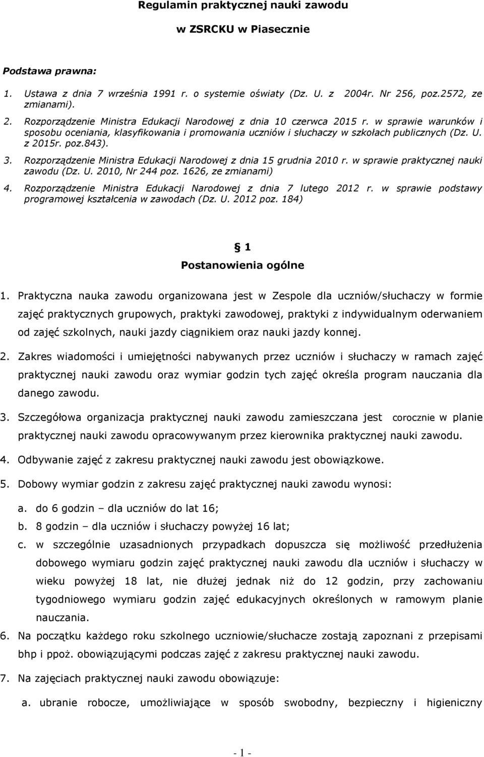 w sprawie warunków i sposobu oceniania, klasyfikowania i promowania uczniów i słuchaczy w szkołach publicznych (Dz. U. z 2015r. poz.843). 3.