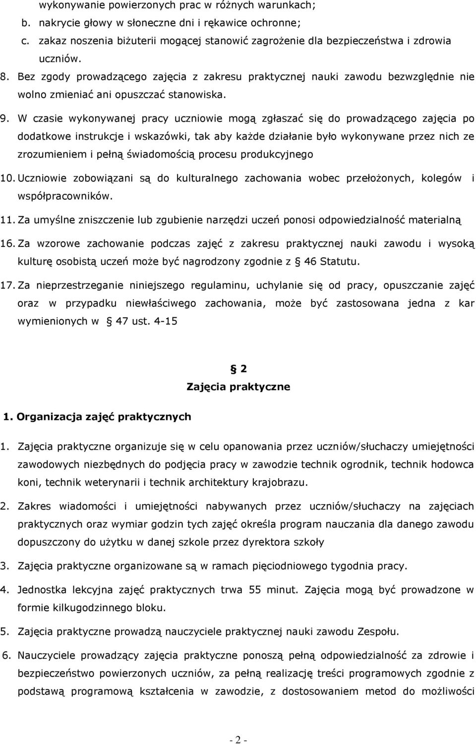 W czasie wykonywanej pracy uczniowie mogą zgłaszać się do prowadzącego zajęcia po dodatkowe instrukcje i wskazówki, tak aby każde działanie było wykonywane przez nich ze zrozumieniem i pełną