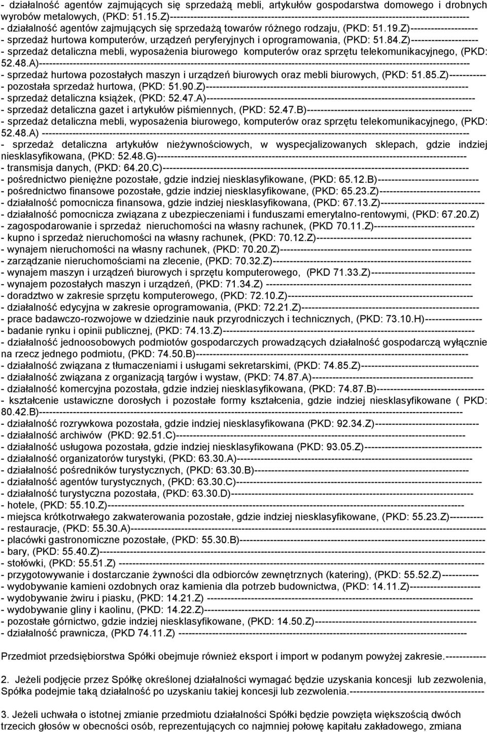 Z)-------------------- - sprzedaż hurtowa komputerów, urządzeń peryferyjnych i oprogramowania, (PKD: 51.84.