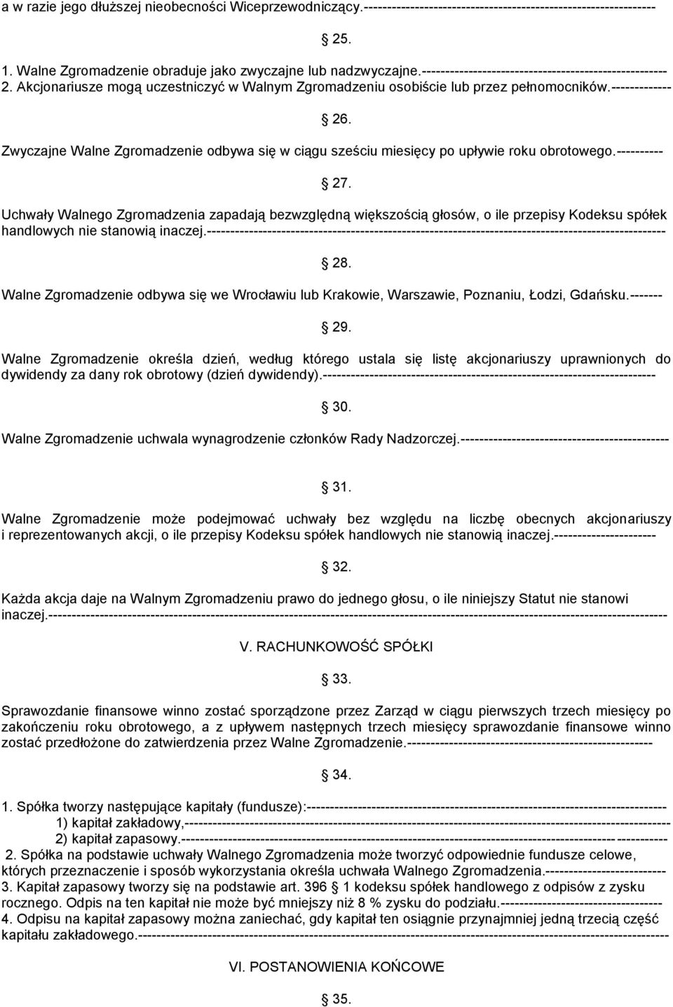 Zwyczajne Walne Zgromadzenie odbywa się w ciągu sześciu miesięcy po upływie roku obrotowego.---------- 27.