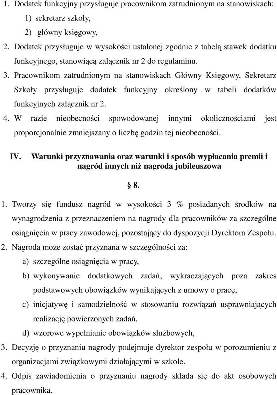 Pracownikom zatrudnionym na stanowiskach Główny Księgowy, Sekretarz Szkoły przysługuje dodatek funkcyjny określony w tabeli dodatków funkcyjnych załącznik nr 2. 4.