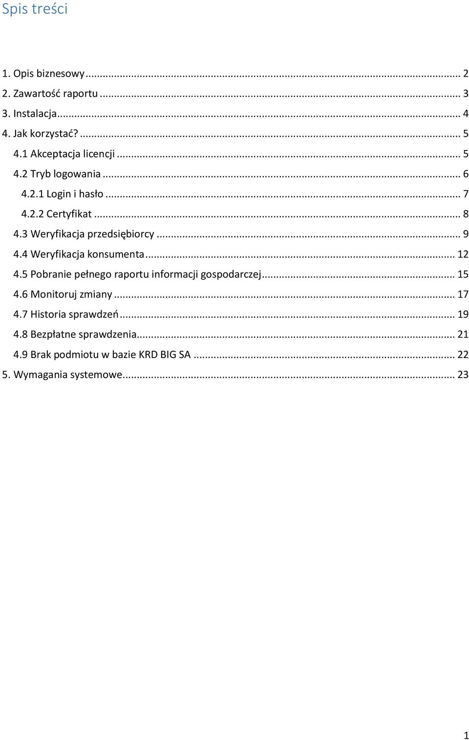 3 Weryfikacja przedsiębiorcy... 9 4.4 Weryfikacja konsumenta... 12 4.5 Pobranie pełnego raportu informacji gospodarczej.