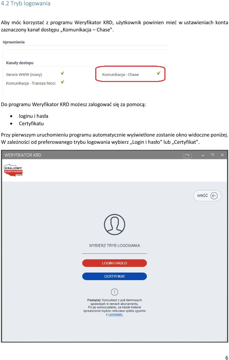 Do programu Weryfikator KRD możesz zalogować się za pomocą: loginu i hasła Certyfikatu Przy pierwszym