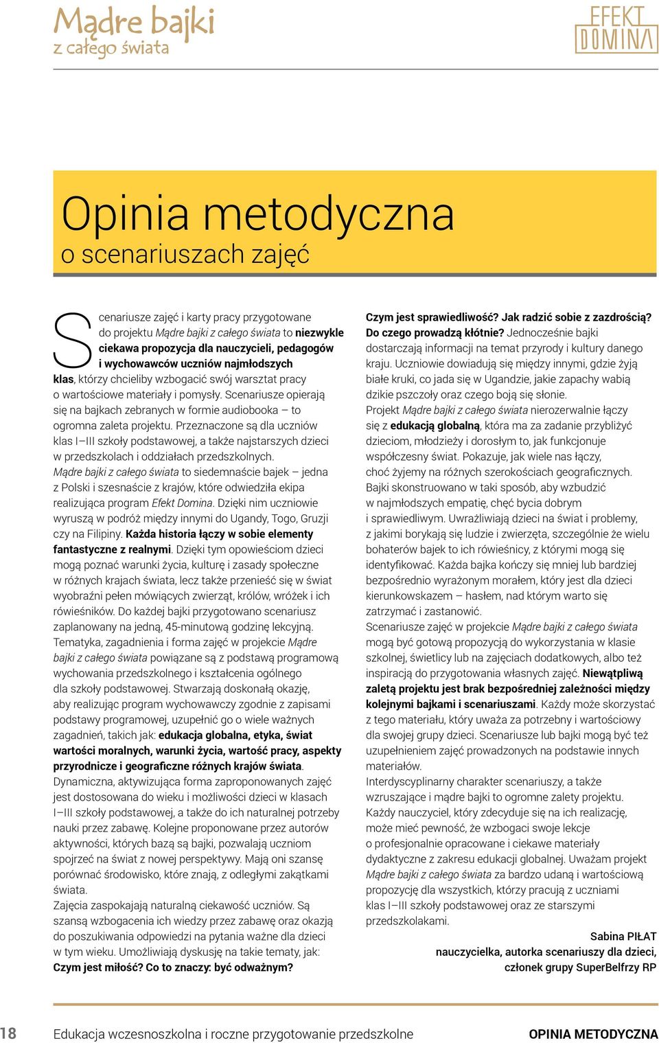 Scenariusze opierają się na bajkach zebranych w formie audiobooka to ogromna zaleta projektu.
