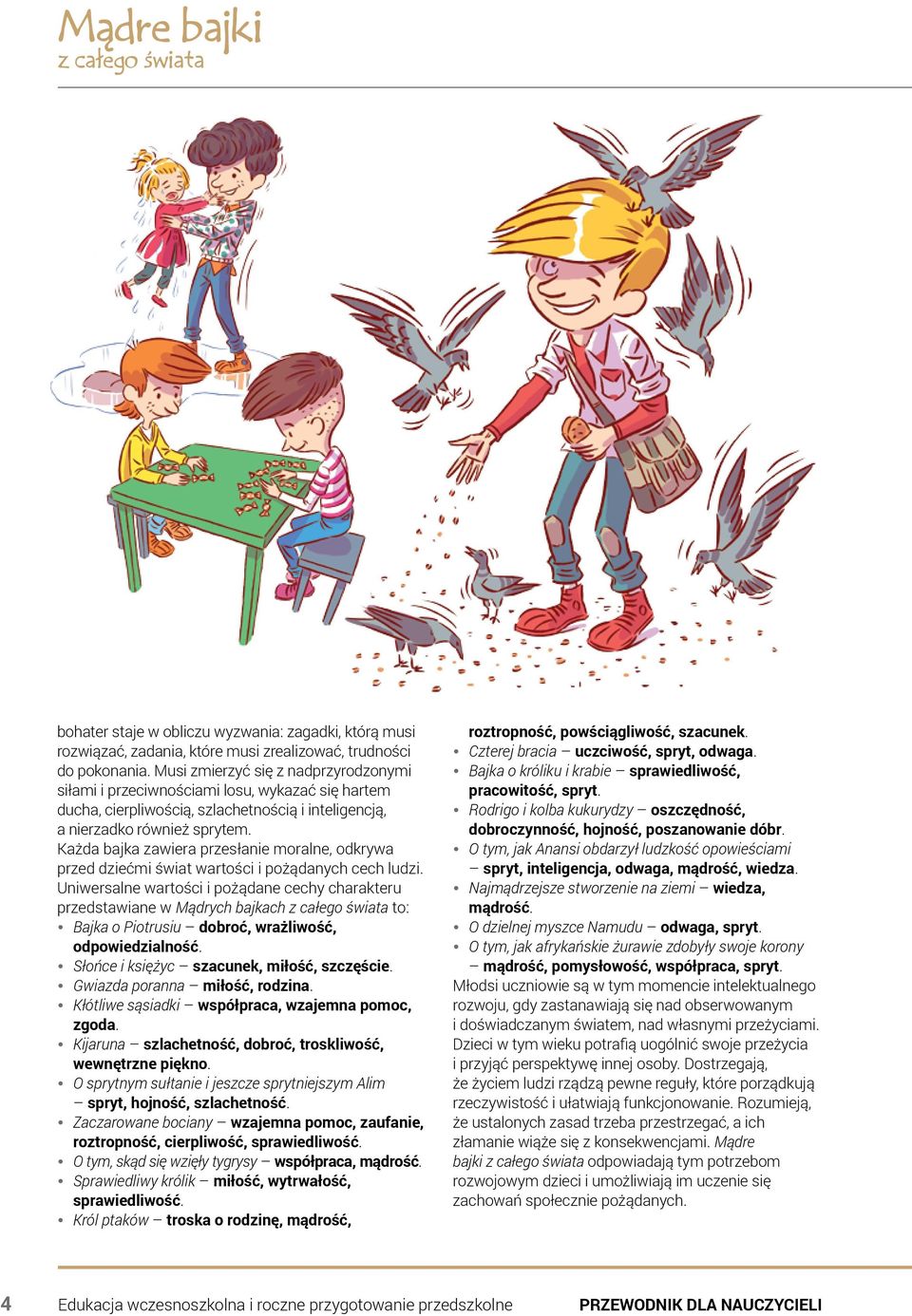 Każda bajka zawiera przesłanie moralne, odkrywa przed dziećmi świat wartości i pożądanych cech ludzi.