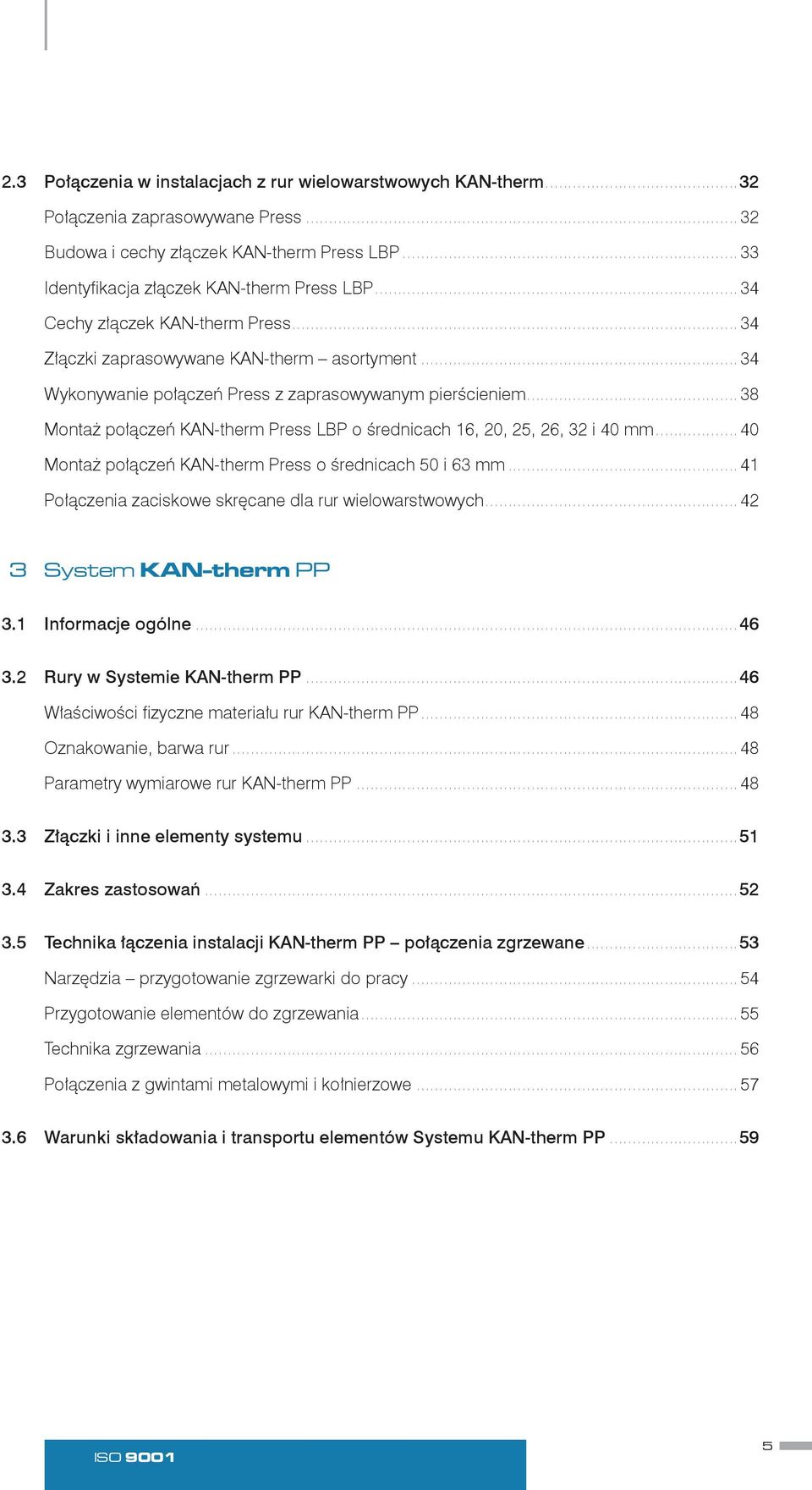 .. 38 Montaż połączeń KAN therm Press LBP o średnicach 16, 20, 25, 26, 32 i 40 mm... 40 Montaż połączeń KAN therm Press o średnicach 50 i 63 mm.