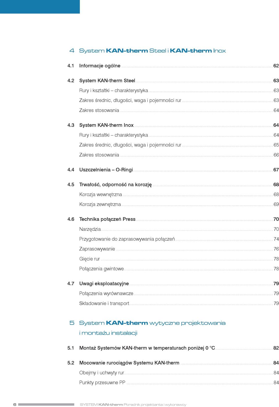 4 Uszczelnienia O Ringi...67 4.5 Trwałość, odporność na korozję...68 Korozja wewnętrzna... 68 Korozja zewnętrzna... 69 4.6 Technika połączeń Press...70 Narzędzia.