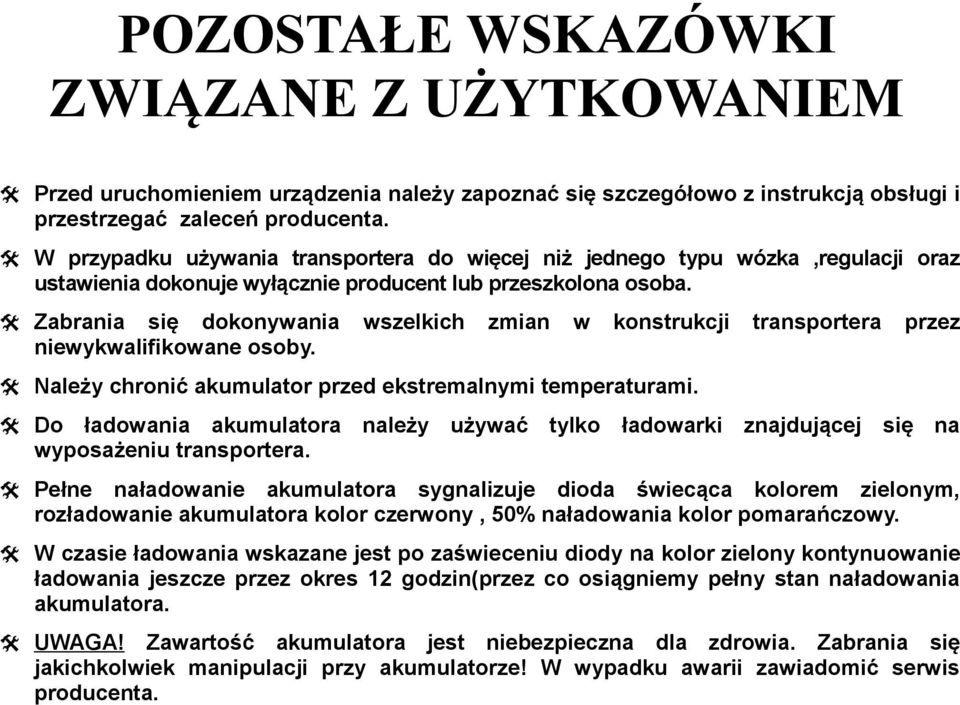 Zabrania się dokonywania wszelkich zmian w konstrukcji transportera przez niewykwalifikowane osoby. Należy chronić akumulator przed ekstremalnymi temperaturami.