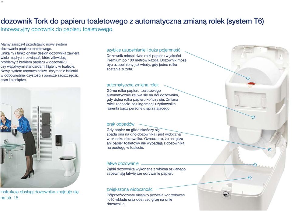 Nowy system usprawni także utrzymanie łazienki w odpowiedniej czystości i pomoże zaoszczędzić czas i pieniądze.