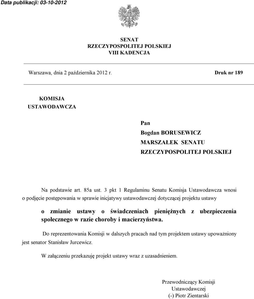 3 pkt 1 Regulaminu Senatu Komisja Ustawodawcza wnosi o podjęcie postępowania w sprawie inicjatywy ustawodawczej dotyczącej projektu ustawy o zmianie ustawy o świadczeniach