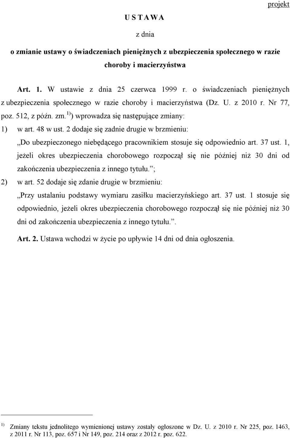 2 dodaje się zadnie drugie w brzmieniu: Do ubezpieczonego niebędącego pracownikiem stosuje się odpowiednio art. 37 ust.