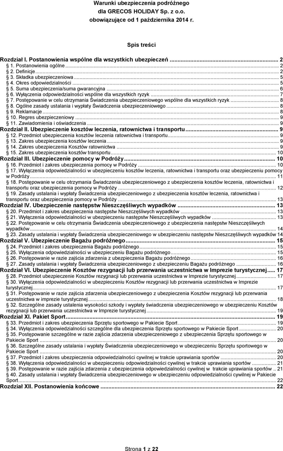 Wyłączenia odpowiedzialności wspólne dla wszystkich ryzyk... 7 7. Postępowanie w celu otrzymania Świadczenia ubezpieczeniowego wspólne dla wszystkich ryzyk... 8 8.