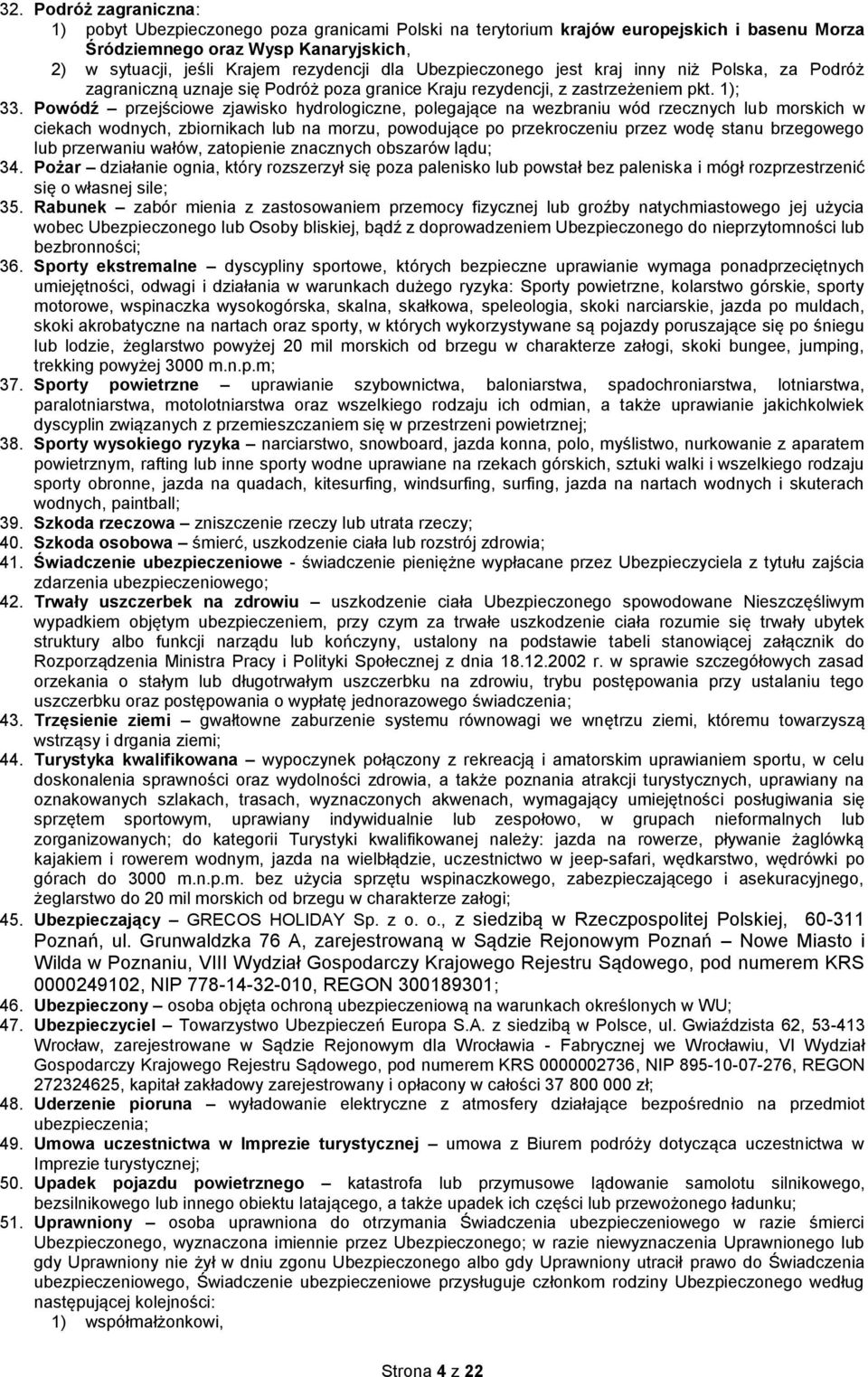 Powódź przejściowe zjawisko hydrologiczne, polegające na wezbraniu wód rzecznych lub morskich w ciekach wodnych, zbiornikach lub na morzu, powodujące po przekroczeniu przez wodę stanu brzegowego lub