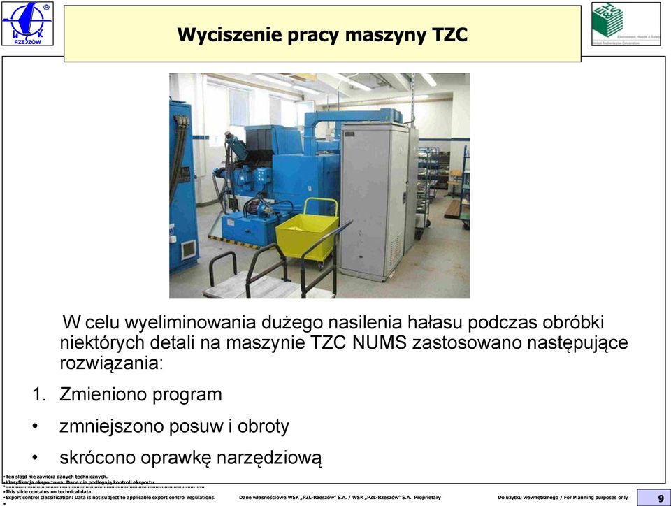 Zmieniono program zmniejszono posuw i obroty skrócono oprawkę narzędziową Ten slajd nie zawiera danych technicznych.