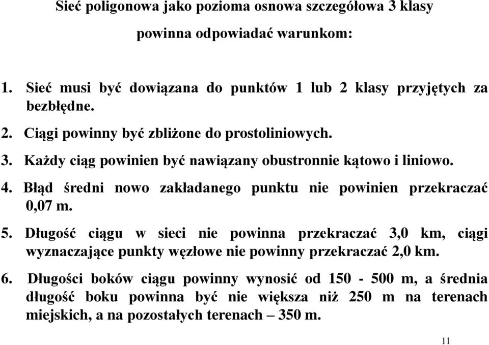 Błąd średni nowo zakładanego punktu nie powinien przekraczać 0,07 m. 5.