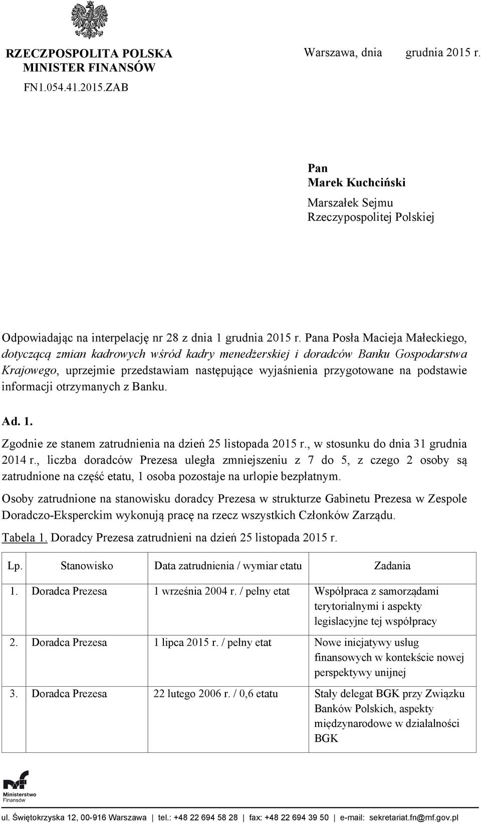 Pana Posła Macieja Małeckiego, dotyczącą zmian kadrowych wśród kadry menedżerskiej i doradców Banku Gospodarstwa Krajowego, uprzejmie przedstawiam następujące wyjaśnienia przygotowane na podstawie