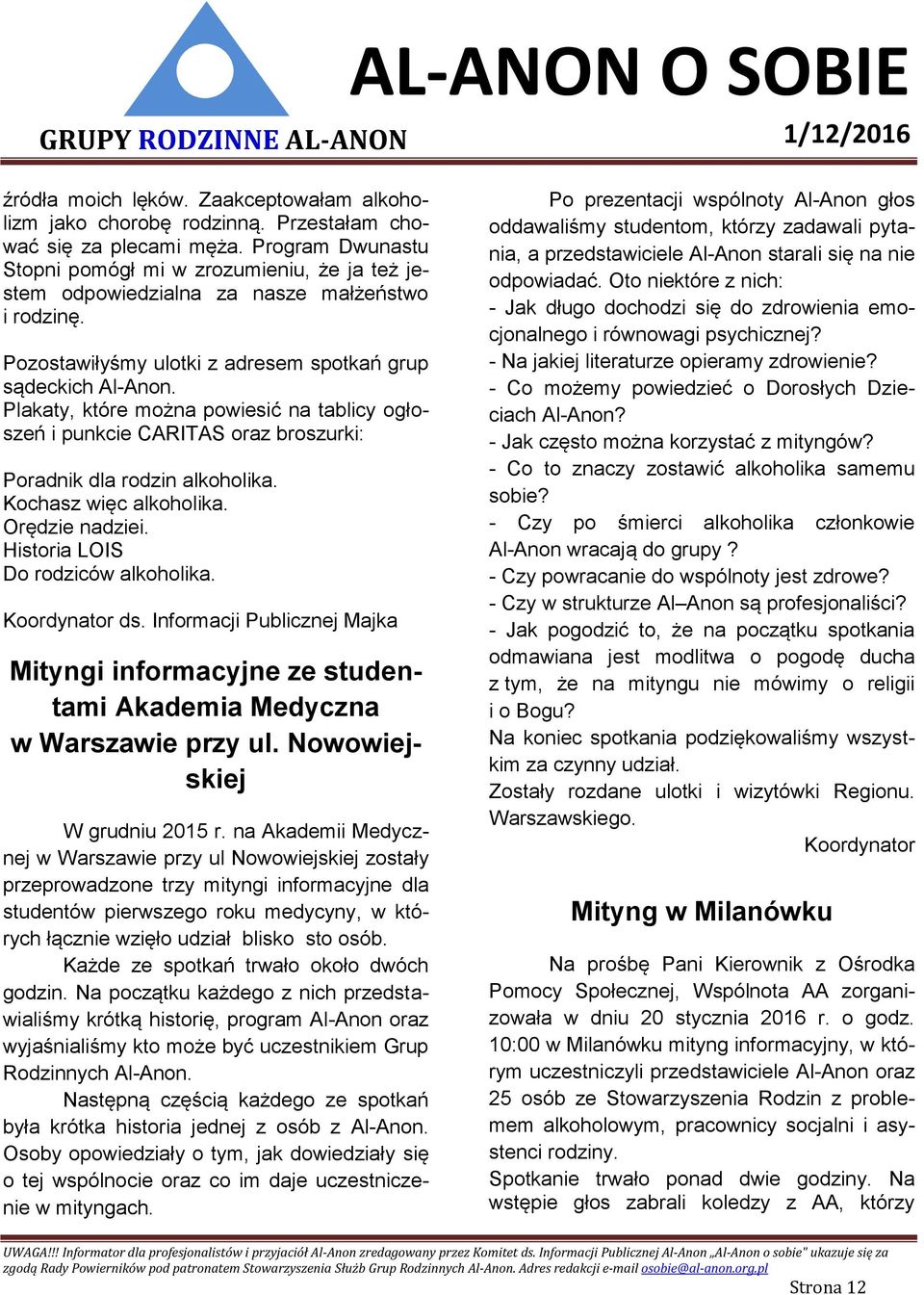 Plakaty, które można powiesić na tablicy ogłoszeń i punkcie CARITAS oraz broszurki: Poradnik dla rodzin alkoholika. Kochasz więc alkoholika. Orędzie nadziei. Historia LOIS Do rodziców alkoholika.