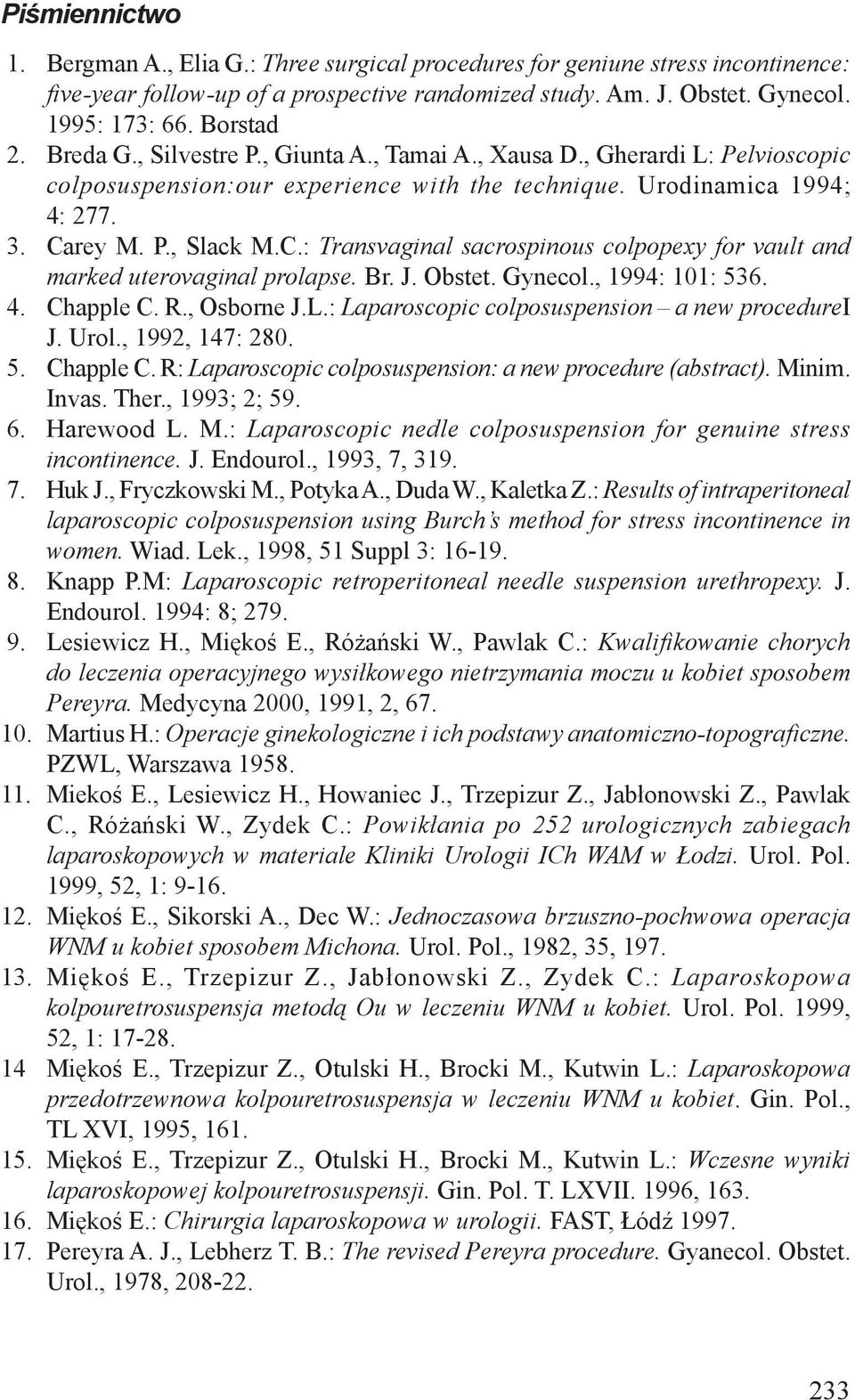 , Tamai A., Xausa D., Gherardi L: Pelvioscopic colposuspension:our experience with the technique. Urodinamica 1994; 4: 277. Ca