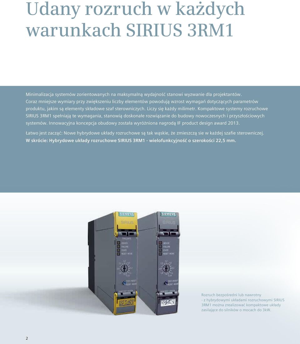 Kompaktowe systemy rozruchowe SIRIUS 3RM1 spełniają te wymagania, stanowią doskonałe rozwiązanie do budowy nowoczesnych i przyszłościowych systemów.