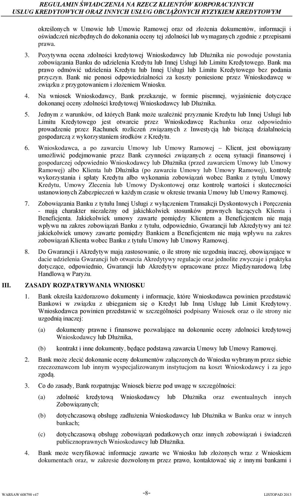 Bank ma prawo odmówić udzielenia Kredytu lub Innej Usługi lub Limitu Kredytowego bez podania przyczyn.