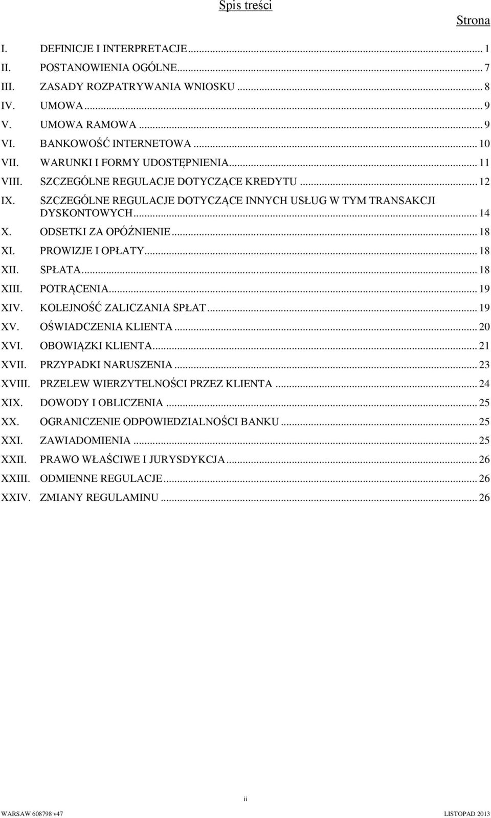 .. 18 XI. PROWIZJE I OPŁATY... 18 XII. SPŁATA... 18 XIII. POTRĄCENIA... 19 XIV. KOLEJNOŚĆ ZALICZANIA SPŁAT... 19 XV. OŚWIADCZENIA KLIENTA... 20 XVI. OBOWIĄZKI KLIENTA... 21 XVII. PRZYPADKI NARUSZENIA.