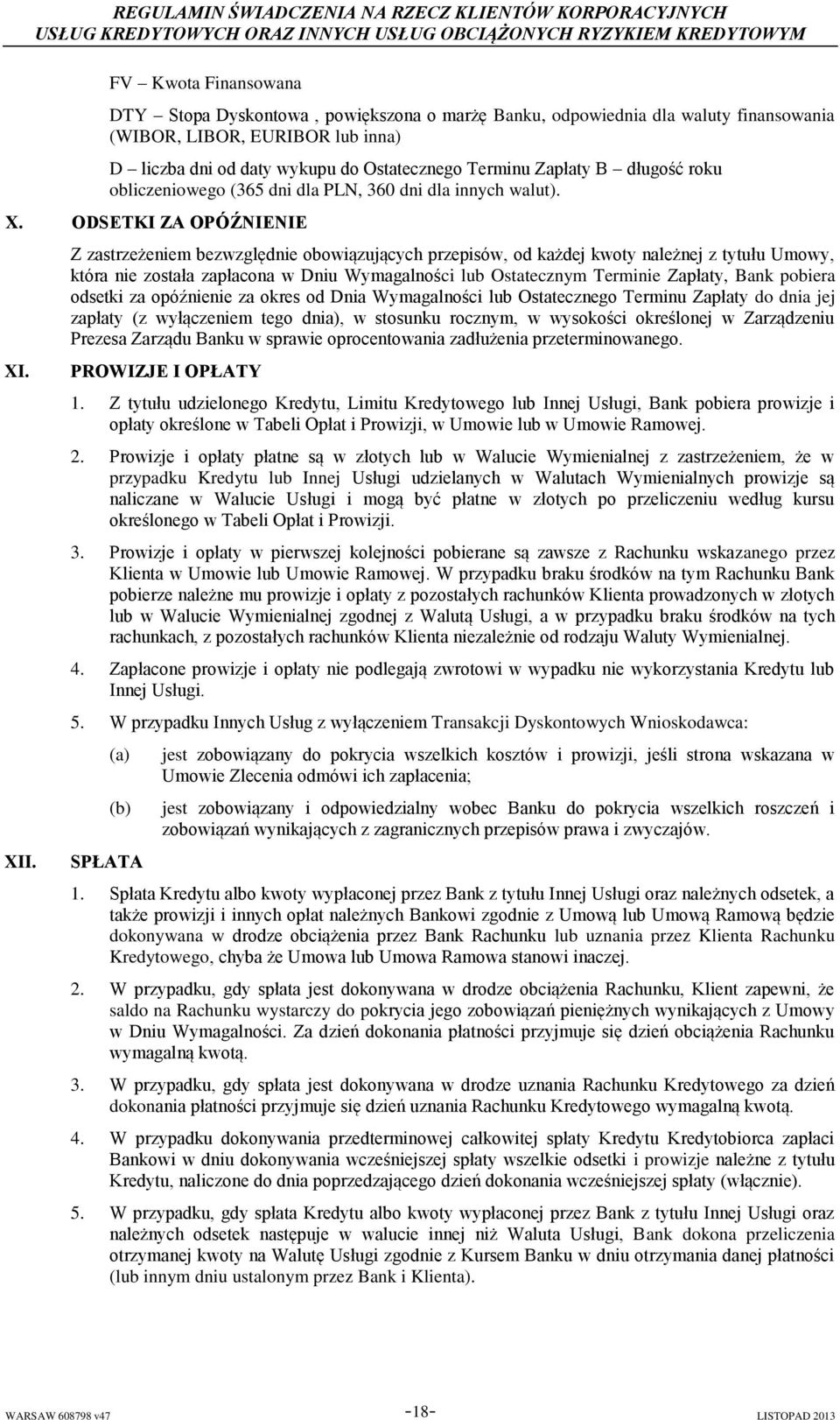 Z zastrzeżeniem bezwzględnie obowiązujących przepisów, od każdej kwoty należnej z tytułu Umowy, która nie została zapłacona w Dniu Wymagalności lub Ostatecznym Terminie Zapłaty, Bank pobiera odsetki