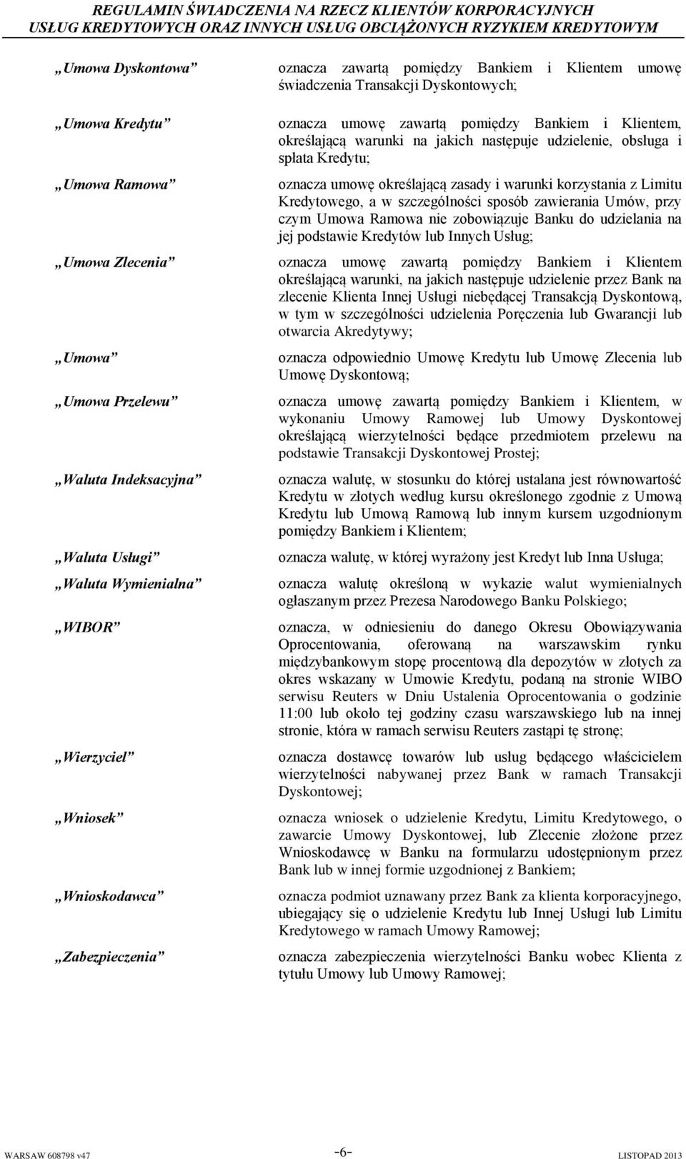Umowa Ramowa nie zobowiązuje Banku do udzielania na jej podstawie Kredytów lub Innych Usług; Umowa Zlecenia oznacza umowę zawartą pomiędzy Bankiem i Klientem określającą warunki, na jakich następuje