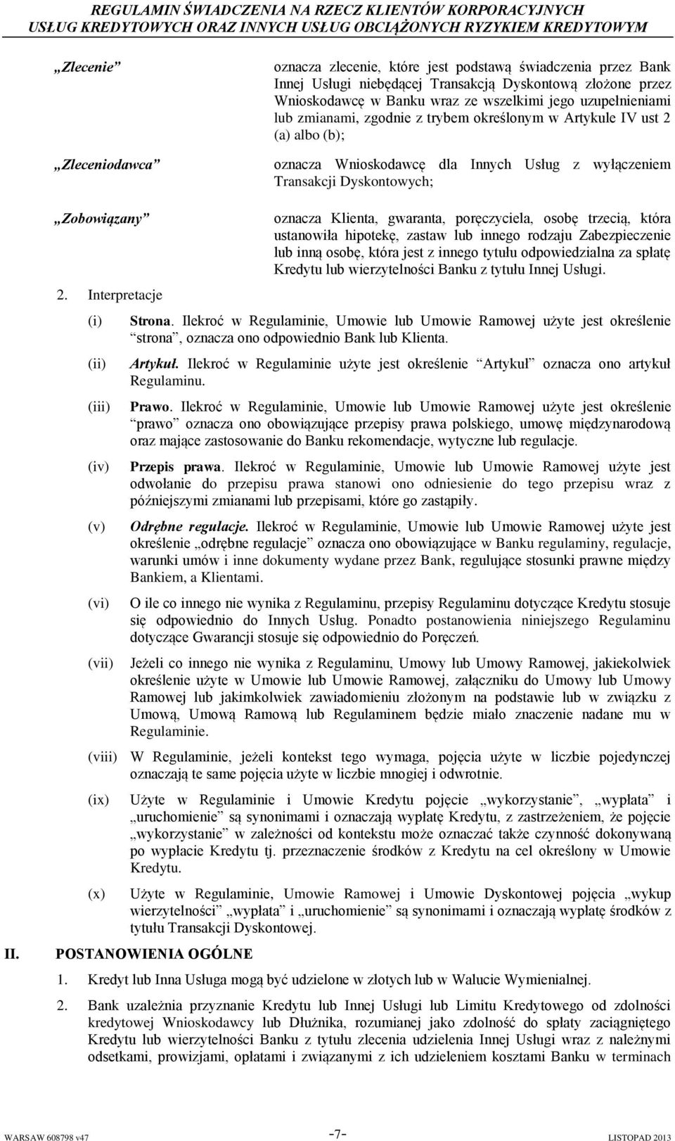 Interpretacje (i) (ii) (iii) (iv) (v) (vi) (vii) oznacza Klienta, gwaranta, poręczyciela, osobę trzecią, która ustanowiła hipotekę, zastaw lub innego rodzaju Zabezpieczenie lub inną osobę, która jest