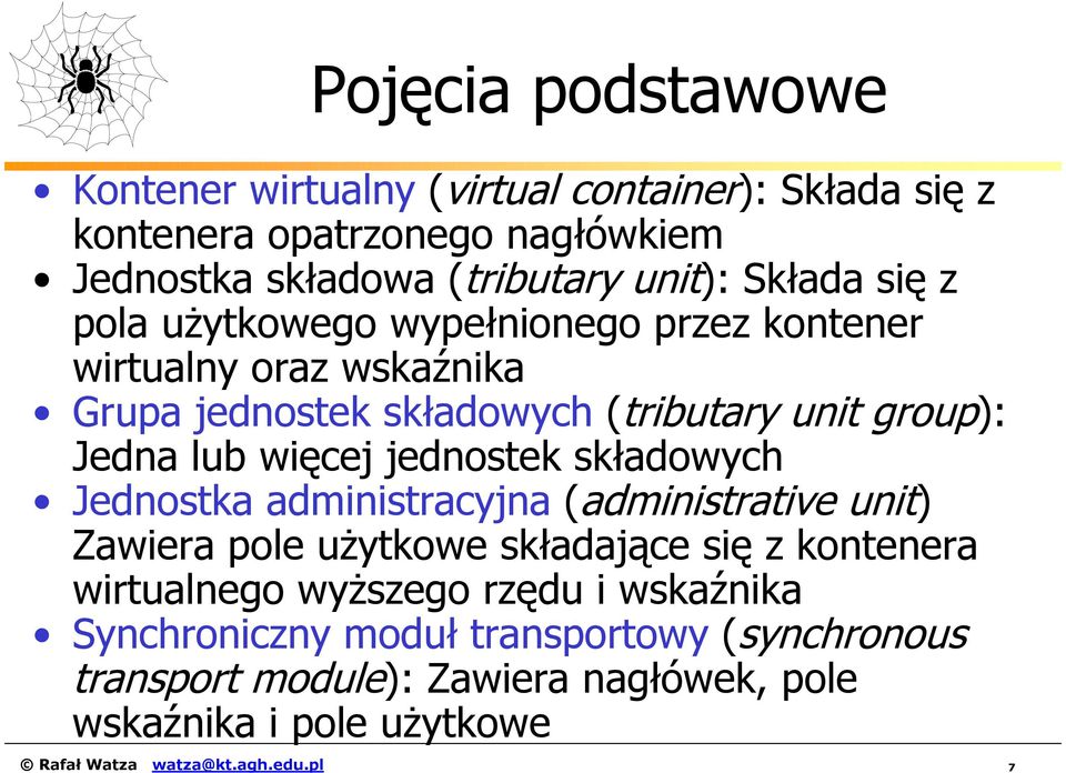 jednostek składowych Jednostka administracyjna (administrative unit) Zawiera pole użytkowe składające się z kontenera wirtualnego wyższego rzędu i