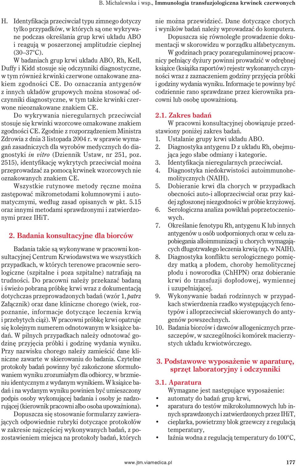 W badaniach grup krwi układu ABO, Rh, Kell, Duffy i Kidd stosuje się odczynniki diagnostyczne, w tym również krwinki czerwone oznakowane znakiem zgodności CE.