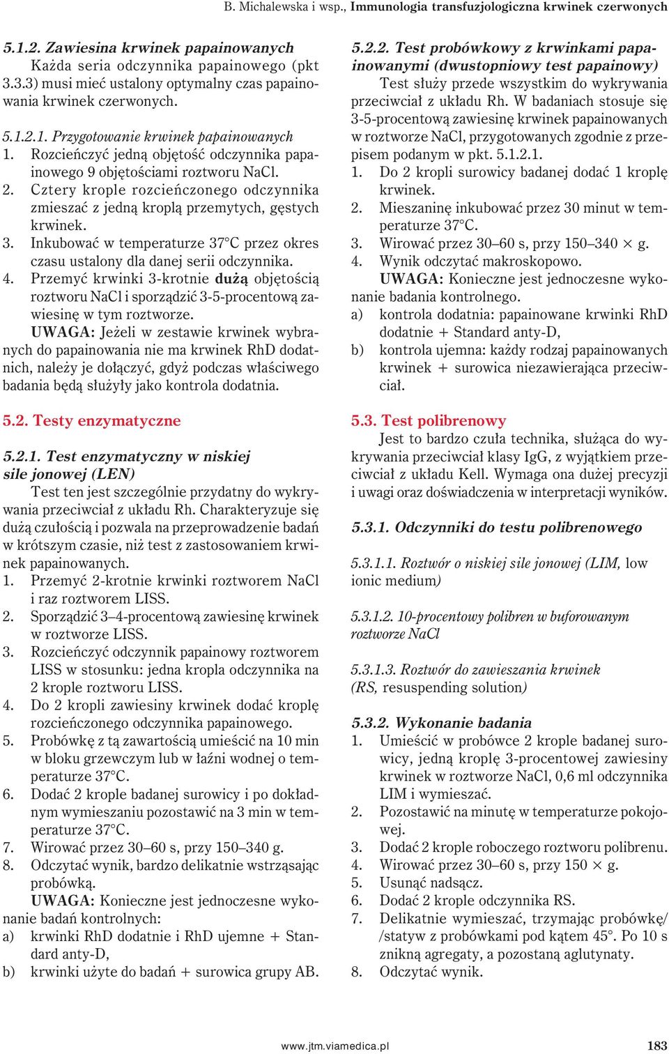 2. Cztery krople rozcieńczonego odczynnika zmieszać z jedną kroplą przemytych, gęstych krwinek. 3. Inkubować w temperaturze 37 C przez okres czasu ustalony dla danej serii odczynnika. 4.