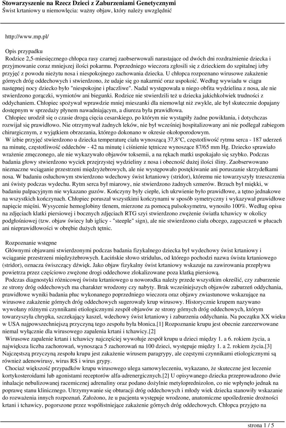 U chłopca rozpoznano wirusowe zakażenie górnych dróg oddechowych i stwierdzono, że udaje się go nakarmić oraz uspokoić. Według wywiadu w ciągu następnej nocy dziecko było "niespokojne i płaczliwe".