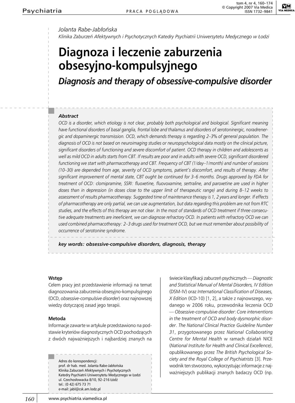 psychological and biological. Significant meaning have functional disorders of basal ganglia, frontal lobe and thalamus and disorders of serotoninergic, noradrenergic and dopaminergic transmission.