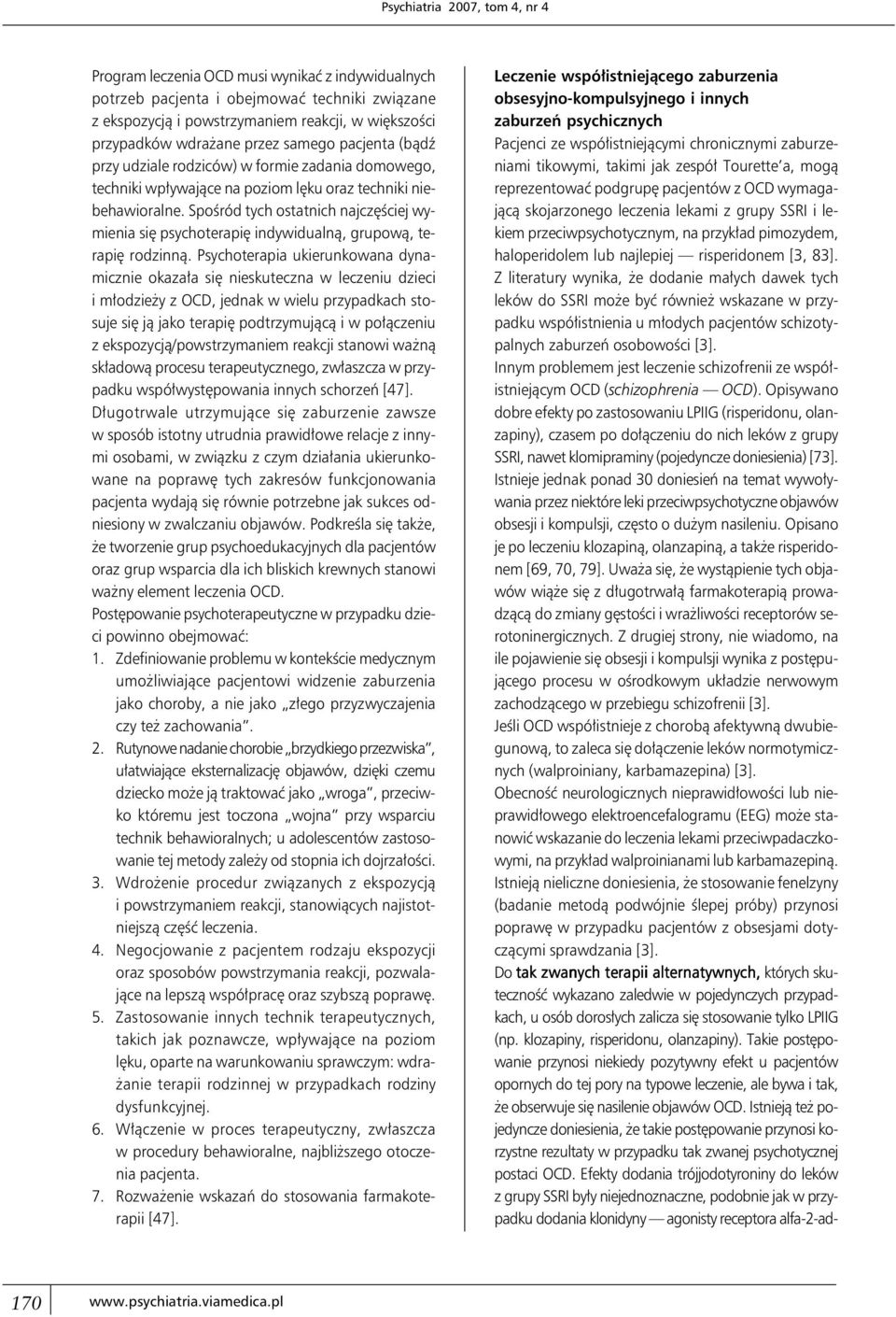 Spośród tych ostatnich najczęściej wymienia się psychoterapię indywidualną, grupową, terapię rodzinną.