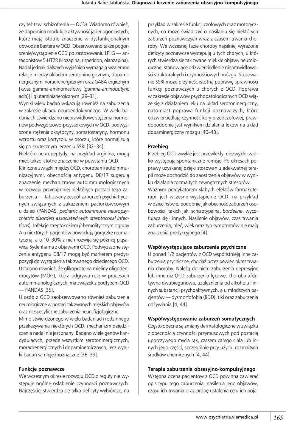 Obserwowano także pogorszenie/wystąpienie OCD po zastosowaniu LPIIG antagonistów 5-HT2R (klozapina, risperidon, olanzapina).