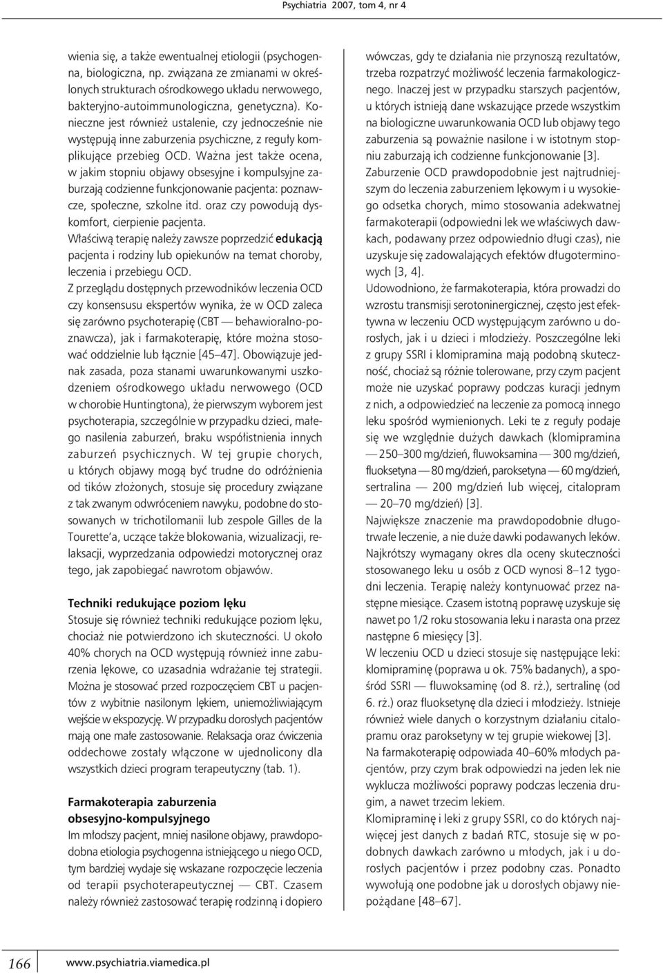 Konieczne jest również ustalenie, czy jednocześnie nie występują inne zaburzenia psychiczne, z reguły komplikujące przebieg OCD.